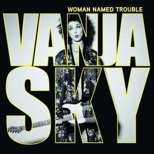 Vanja Sky - Woman Named Trouble