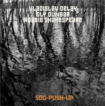 Vladislav Delay, Sly Dunbar & Robbie Shakespeare - 500 Push Up (LP)