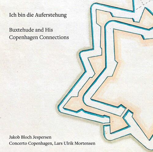 Lars Ulrik Mortensen & Concerto Copenhagen - Ich Bin Die Auferstehung - Buxtehude and His Copenhagen Connections Hybrid SACD