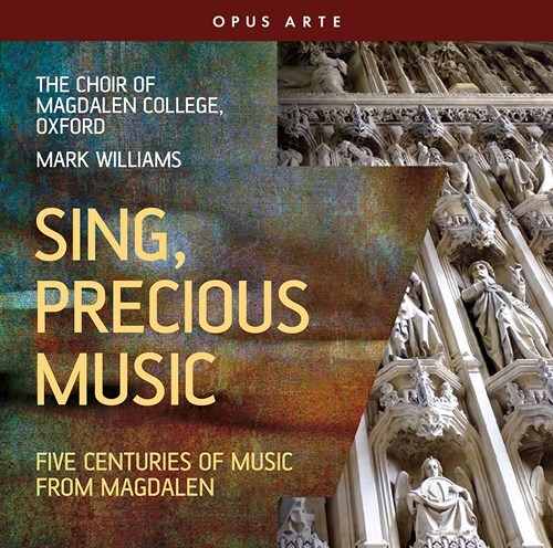 Choir of Magdalen College Oxford & Mark Williams - Sing Precious Music - Five Centuries Of Music From Magdalen