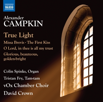 Tristan Fry, Alexander Campkin, David Crown, Colin Spinks & vOx Chamber Chois - True Light/Missa Brevis/The First Kiss - Oh Lord, in thee is all my trust, Glorious, beauteous...