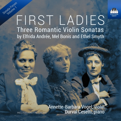 Elfrida Andr&eacute;e (1841-1929), Mel Bonis (1858-1937), Ethel Smyth (1858-1944), Annette-Barbara Vogel & Durval Cesetti - First Ladies