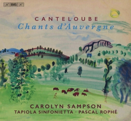 Joseph Canteloube (1879-1957), Pascal Roph&eacute;, Carolyn Sampson & Tapiola Sinfonietta - Chants D'auvergne (Hybrid SACD)