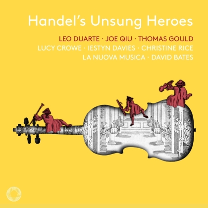 Lucy Crowe, Iestyn Davies, La Nuova Musica, David Bates & Georg Friedrich H&auml;ndel (1685-1759) - Handel's Unsung Heroes
