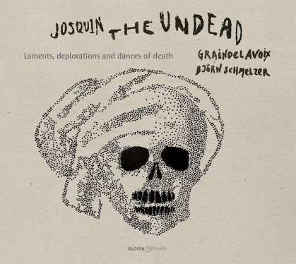 Graindelavoix, Bjorn Schmelzer & Josquin Desprez (1440-1521) - Josquin The Undead - Laments, Deplorations And Dances Of Death