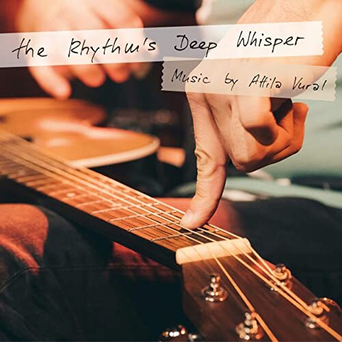 Attila Vural - The Rhythm's Deep Whisper