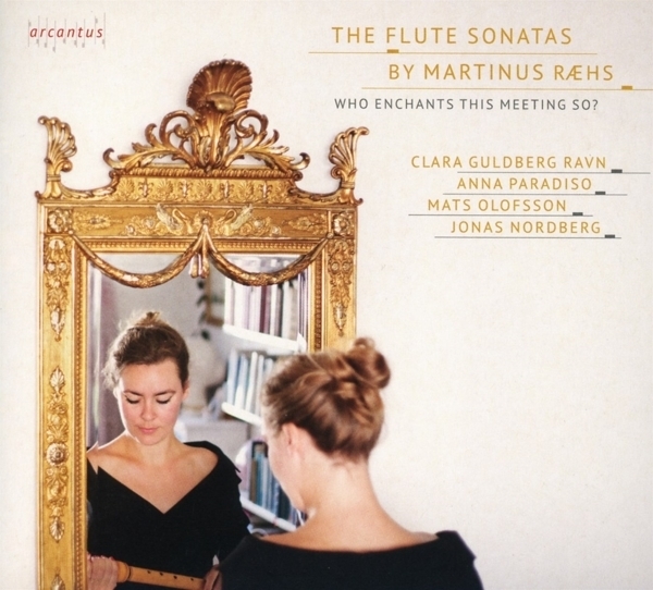 Clara Guldberg Ravn, Anna Paradiso, Mats Olofsson, Jonas Nordberg & Martinus Raehs - Who Enchants This Meeting So? - The Flute Sonatas By Martinus Raehs
