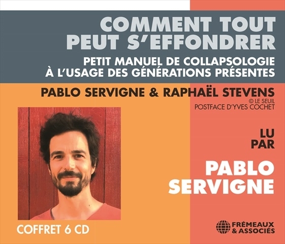Pablo Servigne & Raphael Stevens - Comment Tout Peut S'effondrer 6 CDs