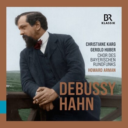 Chor des Bayerischen Rundfunks, Claude Debussy (1862-1918), Reynaldo Hahn (1874-1947), Howard Arman, Christiane Karg, &hellip; - Choral Music