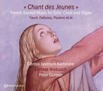Gabriel Faur&eacute; (1845-1924), Claude Debussy (1862-1918), Francis Poulenc (1899-1963), +, Peter Gortner, &hellip; - Chant Des Jeunes - French Sacred Music For Girl's Choir And Organ