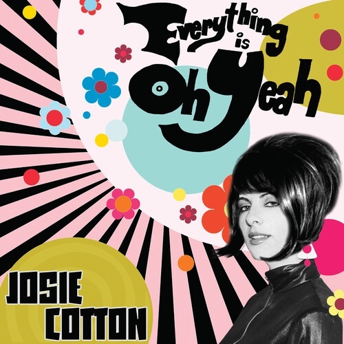 Josie Cotton - Everything Is Oh Yeah 2022 Reissue, Digipack, Cleopatra