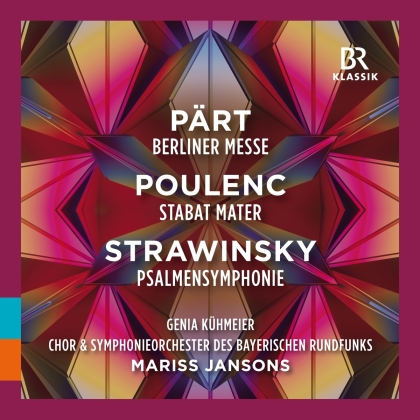 Chor des Bayerischen Rundfunks, Arvo P&auml;rt (*1935), Francis Poulenc (1899-1963), Igor Strawinsky (1882-1971), Mariss Jansons, &hellip; - Berliner Messe / Stabat Mater / Psalmensymphonie