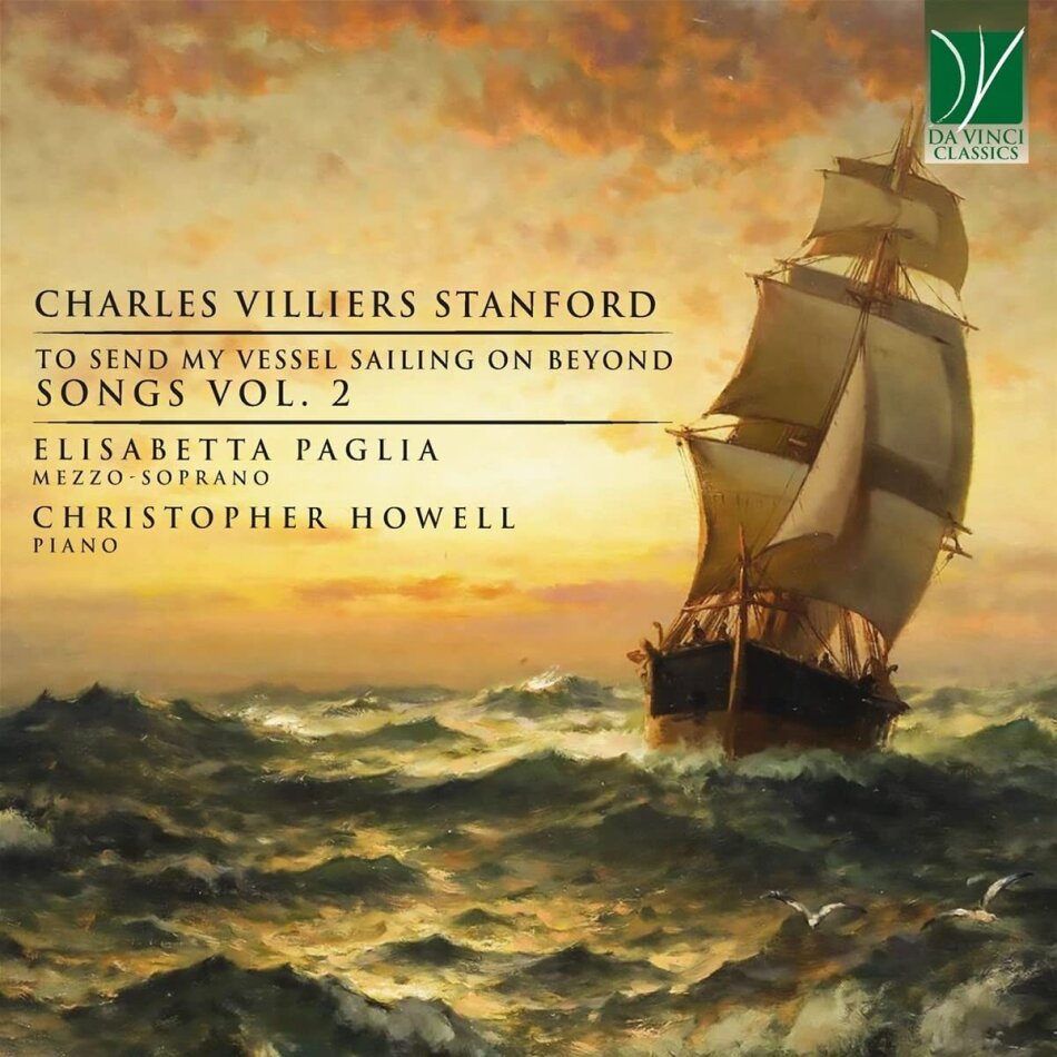 Sir Charles Villiers Stanford (1852-1924), Elisabetta Paglia & Christopher Howell - To Send My Vessel Sailing On Beyond (songs Vol.2)