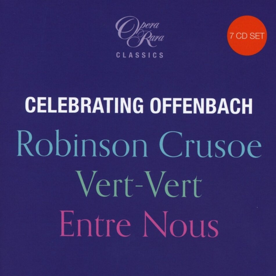 Jacques Offenbach (1819-1880), Jennifer Larmore, Toby Spence & Loic Felix - Celebrating Offenbach - Robinson Crusoe - Vert-Vert - Entre Nous 7 CDs