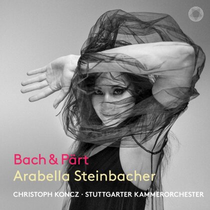 Johann Sebastian Bach (1685-1750), Arvo P&auml;rt (*1935), Christoph Koncz, Arabella Steinbacher & Stuttgarter Kammerorchester - Bach & Part