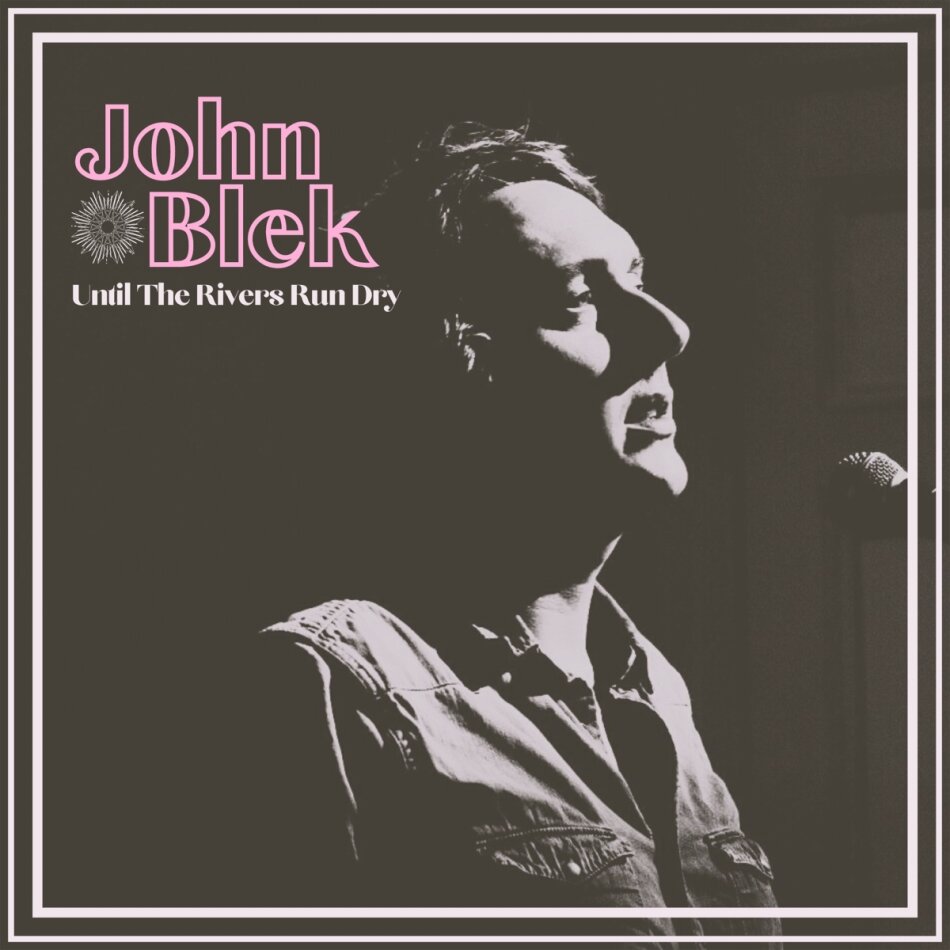 John Blek - Until The Rivers Run Dry