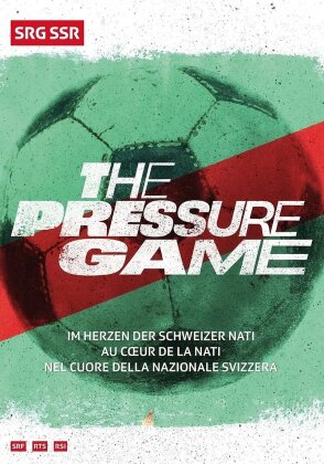 The Pressure Game - Im Herzen der Schweizer Nati / Au c&oelig;ur de la Nati / Nel cuore della Nazionale Svizzera