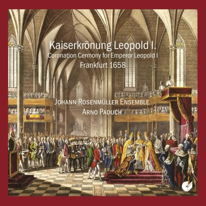 Arno Paduch & Johann Rosenm&uuml;ller Ensemble - Kaiserkr&ouml;nung Leopold I. (1658)