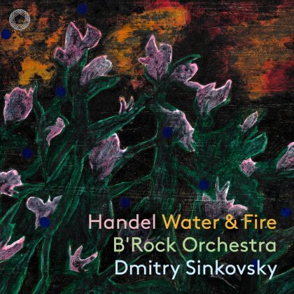 B'Rock Orchestra, Georg Friedrich H&auml;ndel (1685-1759) & Dmitry Sinkovsky - Water & Fire