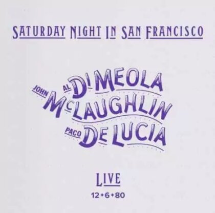 Al Di Meola, John McLaughlin & Paco De Lucia - Saturday Night In San Francisco (Impex Records)