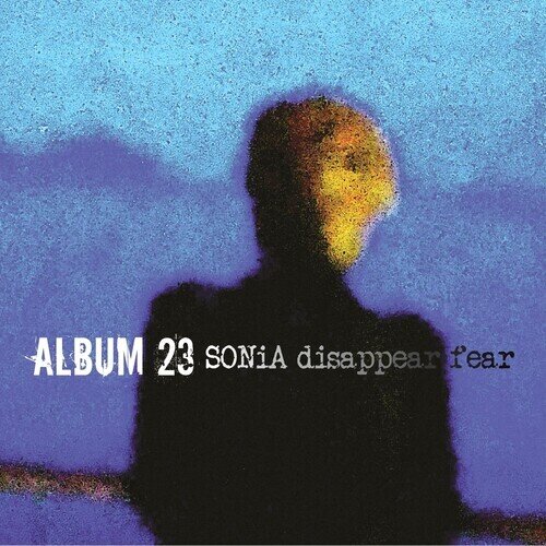 Sonia Disappear Fear - Album 23 Deluxe Edition, LP