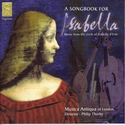 Philip Thorby & Musica Antiqua Of London - A Songbook for Isabella - Music From The Circle Of Isabella D'Este