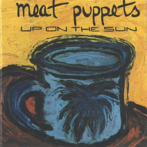 Meat Puppets - Up On The Sun 2023 Reissue, Megaforce, Version Remasterisée
