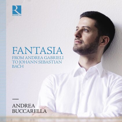 Andrea Gabrieli (1532-1585), William Byrd (1543-1623), Jan Pieterszoon Sweelinck (1562-1621), Johann Jakob Froberger (1616-1667), &hellip; - Fantasia - From Andrea Gabrieli To Johann Sebastian Bach