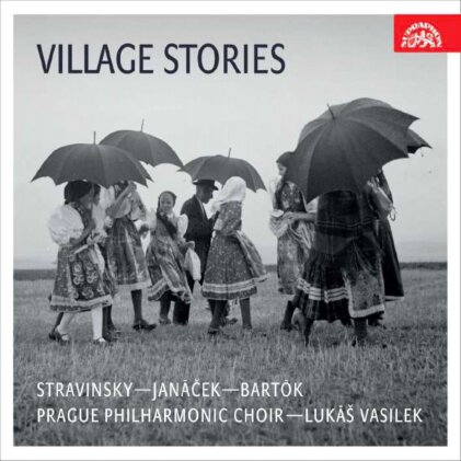 Lukas Vasilek, Prague Philharmonic Choir, Igor Strawinsky (1882-1971), Leos Jan&aacute;cek (1854-1928) & B&eacute;la Bart&oacute;k (1881-1945) - Village Stories