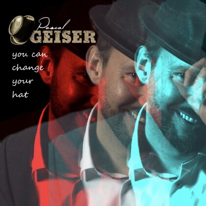 Pascal Geiser - You Can Change Your Hat
