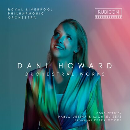 Dani Howard (*1993), Pablo Urbin, Michael Seal, Moore Peter (Posaune) & Royal Liverpool Philharmonic Orchestra - Orchestral Works