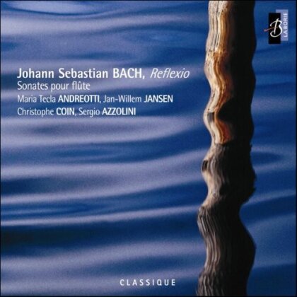 Maria Tecla Andreotti, Jan Willem Jansen, Christophe Coin, Sergio Azzolini & Johann Sebastian Bach (1685-1750) - Reflexio - sonates pour fl&ucirc;te