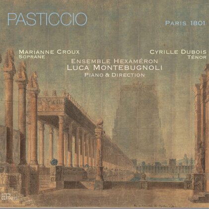 Luca Montebugnoli, Marianne Croux, Cyrille Dubois & Ensemble Hexam&eacute;ron - Pasticcio - Paris 1801