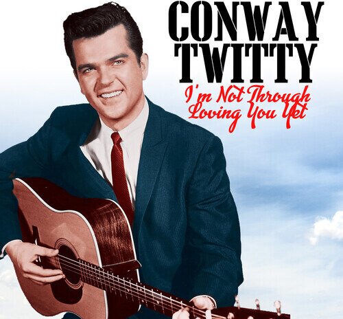 Conway Twitty - I'm Not Through Loving You Yet CD-R, Manufactured On Demand
