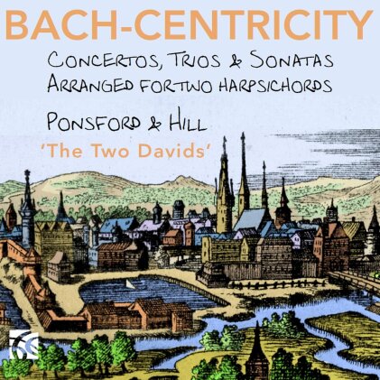 Ponsford & Hill - The Two Davids, David Ponsford & David Hill - Bach-Centricity - Concertos, Trios & Sonatas