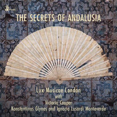 Lux Musicae London, Victoria Couper, Konstantinos Glynos, Ignacio Lusardi Monteverde, … - Secrets Of Andalusia