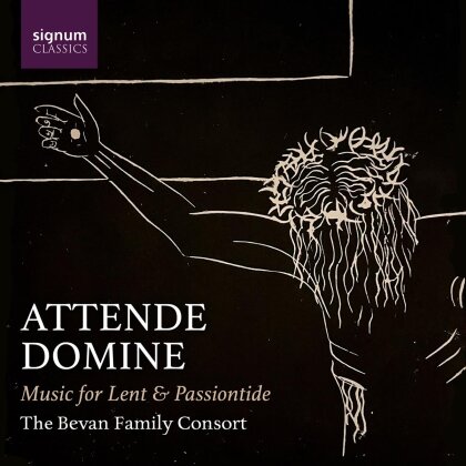 The Bevan Family Consort - Attende Domine - Music For Lent & Passiontide