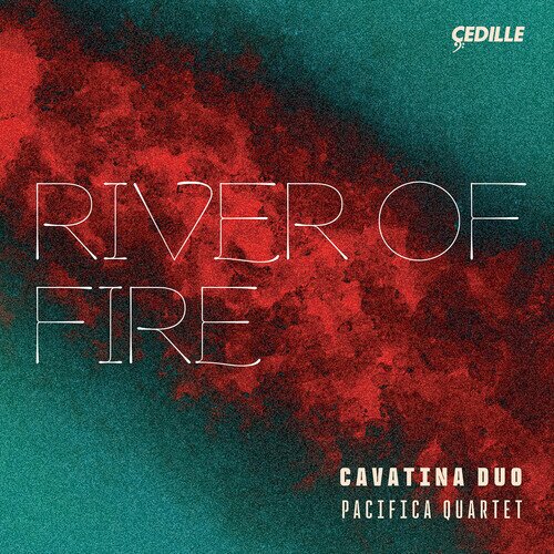 Cavatina Duo & Pacifica Quartet - River Of Fire