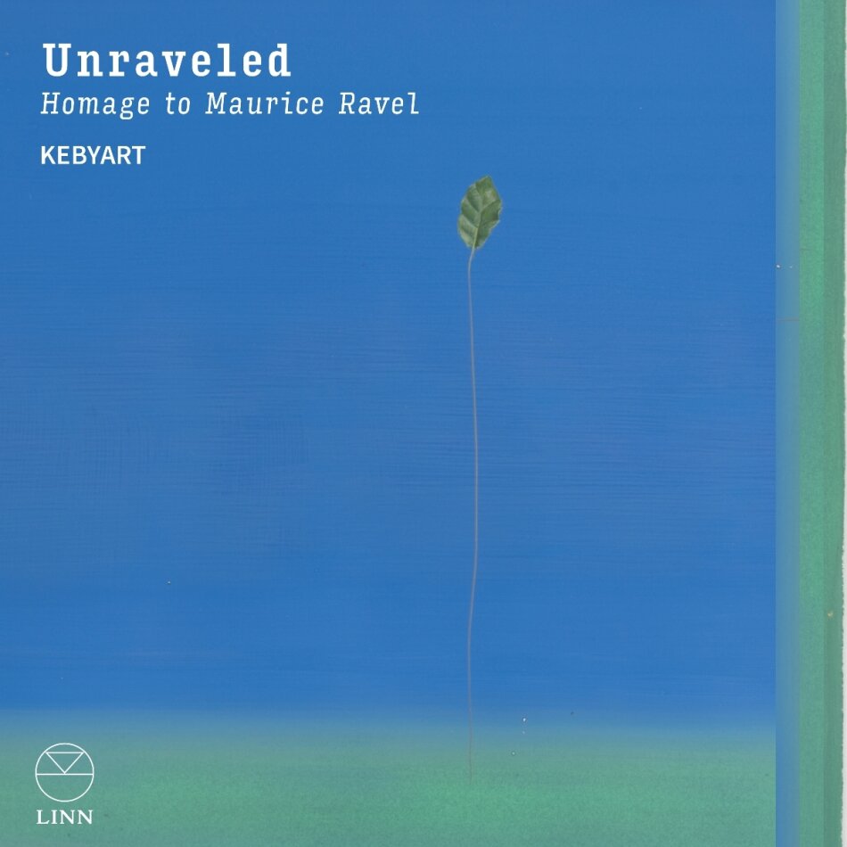 Kebyart, Maurice Ravel (1875-1937), Joan Pérez-Villegas & Jean-Philippe Rameau (1683-1764) - Unraveled - Homage To Maurice Ravel
