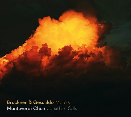 Monteverdi Choir, Anton Bruckner (1824-1896), Carlo Gesualdo (1566-1613) & Jonathan Sells - Echoing Across The Centuries