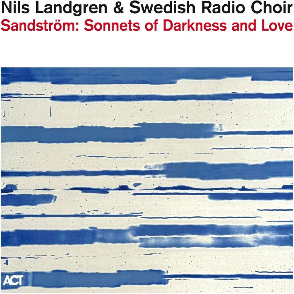 Nils Landgren & Swedish Radio Choir - Sandstrom: Sonnets Of Darkness And Love