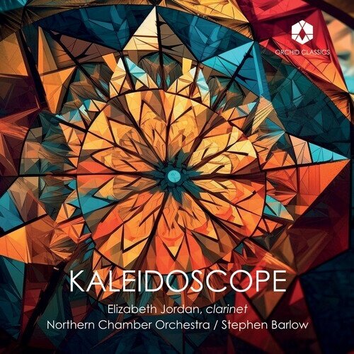 Stephen Barlow, Elizabeth Jordan & Northern Chamber Orchestra - Kaleidoscope