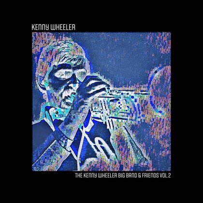 Kenny Wheeler - The Kenny Wheeler Big Band & Friends, Vol. 2