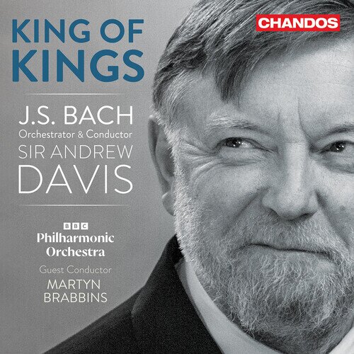 Johann Sebastian Bach (1685-1750), Martyn Brabbins & BBC Philharmonic Orchestra - King Of Kings - Bach Orchestral Transcriptions - by Sir Andrew Davis