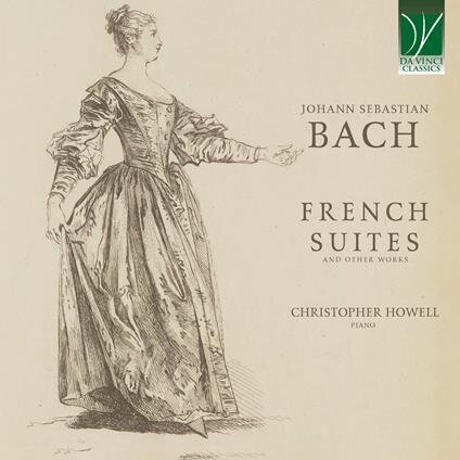 Johann Sebastian Bach (1685-1750) & Christopher Howell - French Suites And Other Works