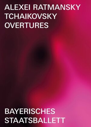 Bayerisches Staatsballet, Bayerisches Staatsorchester & Mikhail Agrest - Alexei Ratmansky: Tchaikovsky Overtures