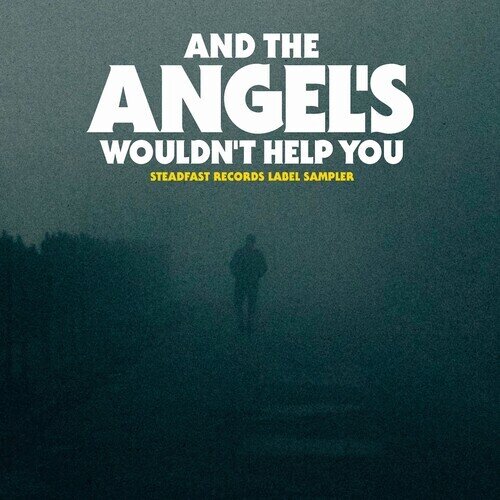 And The Angel's Wouldn't Help You Steadfast Records