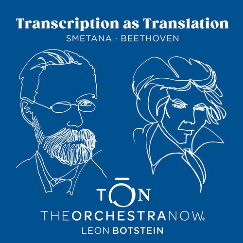 TON - The Orchestra Now, Ludwig van Beethoven (1770-1827), Friedrich Smetana (1824-1884) & Leon Botstein - Transcription As Translation - Beethoven - Smetana