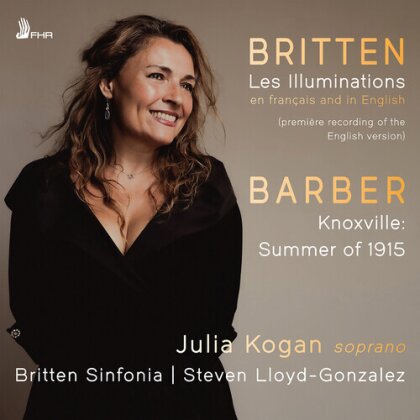 Sir Benjamin Britten (1913-1976), Samuel Barber (1910-1981), Steven Lloyd Gonzalez, Julia Kogan & Britten Sinfonia - Britten: Les Illuminations Op. 18 (In French & in English) - Barber: Knoxville: summer of 1915