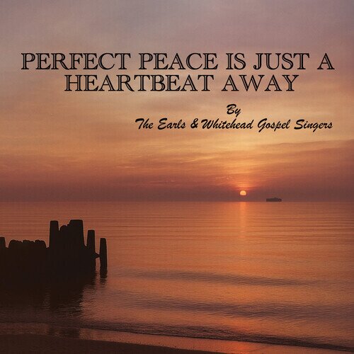 The Earls & Whitehead Gospel Singers - Perfect Peace Is Just A Heartbeat Away CD-R, Manufactured On Demand